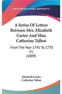 A Series Of Letters Between Mrs. Elizabeth Carter And Miss Catherine Talbot