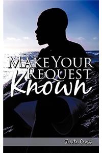 Make Your Request Known