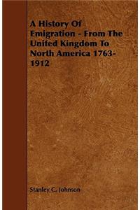 A History of Emigration - From the United Kingdom to North America 1763-1912