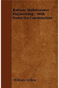 Railway Maintenance Engineering - With Notes On Construction