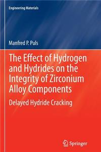 Effect of Hydrogen and Hydrides on the Integrity of Zirconium Alloy Components