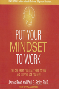 Put Your Mindset to Work: The One Asset You Really Need to Win and Keep the Job You Love