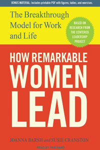 How Remarkable Women Lead: The Breakthrough Model for Work and Life