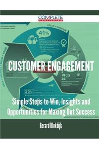 Customer Engagement - Simple Steps to Win, Insights and Opportunities for Maxing Out Success