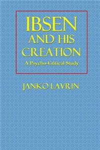 Ibsen and His Creation: A Psycho-Critical Study