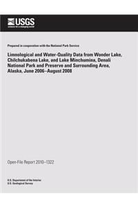 Limnological and Water-Quality Data from Wonder Lake Chilchuckabena Lake, and Lake Minchumina, Denali National Park and Preserve and Surrounding Area, Alaska, June 2006-August 2008