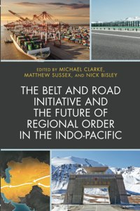 The Belt and Road Initiative and the Future of Regional Order in the Indo-Pacific