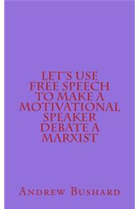 Let's Use Free Speech to Make a Motivational Speaker Debate a Marxist