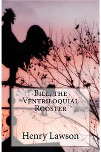 Bill, the Ventriloquial Rooster