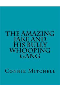 The Amazing Jake and his Bully Whooping Gang