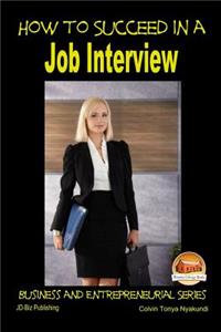 How to Succeed in a Job Interview