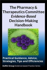 Pharmacy & Therapeutics Committee Evidence-Based Decision-Making Handbook