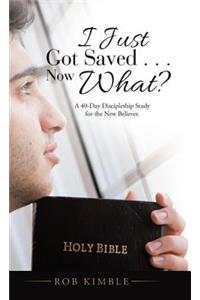 I Just Got Saved . . . Now What?