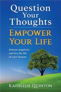 Question Your Thoughts, Empower Your Life