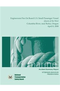 Marine Accident Summary Engineroom Fire On Board U.S. Small Passenger Vessel Queen of the West Columbia River, near Rufus, Oregon April 8, 2008