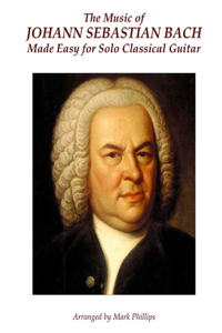 Music of Johann Sebastian Bach Made Easy for Solo Classical Guitar