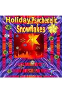 Holiday Psychedelic Snowflakes