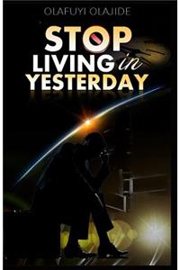 Stop Living in Yesterday: ...and don't run backwards