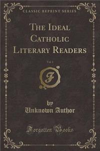 The Ideal Catholic Literary Readers, Vol. 1 (Classic Reprint)