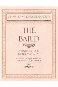 Bard - A Pindaric Ode by Thomas Gray - Set to Music for Bass Solo, Chorus and Orchestra - Op.50