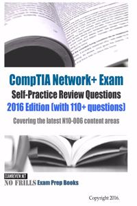 CompTIA Network+ Exam Self-Practice Review Questions 2016 Edition (with 110+ questions)