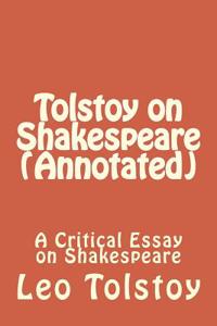 Tolstoy on Shakespeare (Annotated): A Critical Essay on Shakespeare
