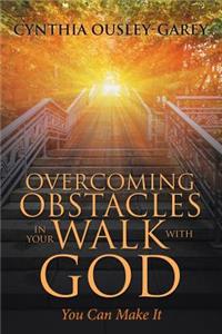 Overcoming Obstacles in Your Walk with God