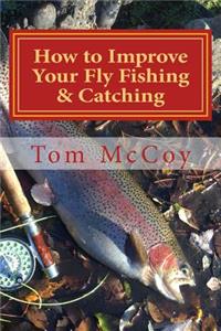 How to Improve Your Fly Fishing & Catching