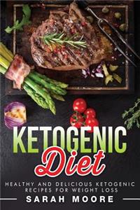 Ketogenic Diet: Healthy and Delicious Ketogenic Recipes for Weight Loss