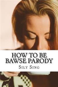 How to Be Bawse Parody