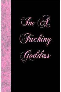 I'm A Fucking Goddess