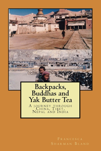 Backpacks, Buddhas and Yak Butter Tea: A Travel Odyssey Through China, Tibet, Nepal and India