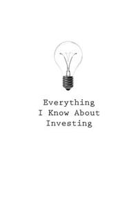 Everything I Know About Investing