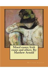 Mixed essays; Irish essays and others. By