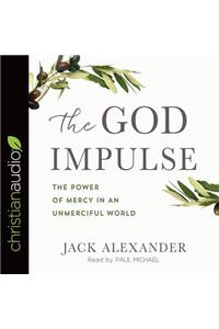 The God Impulse: The Power of Mercy in an Unmerciful World