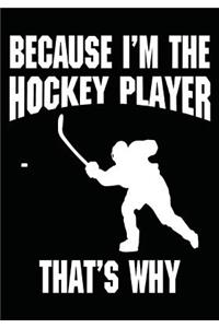 Because I'm The Hockey Player That's Why