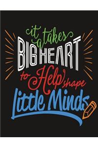 It Takes A Big Heart To help Shape Little Minds