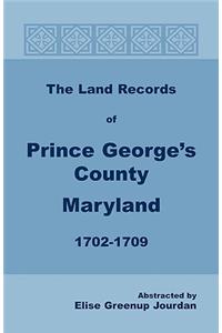 Land Records of Prince George's County, Maryland, 1702-1709