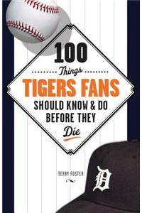 100 Things Tigers Fans Should Know & Do Before They Die