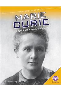 Marie Curie: Physics and Chemistry Pioneer