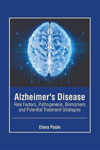 Alzheimer's Disease: Risk Factors, Pathogenesis, Biomarkers and Potential Treatment Strategies