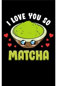 I Love You So Matcha