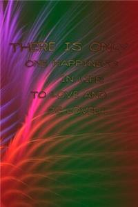 There Is Only One Happiness in Life
