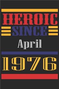 Heroic Since 1976 April Occasional Notebook Gift: A Tool For You To Satisfy Your Parents, Siblings, or Even Neighbors, At Least You Tried!