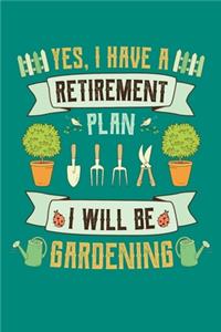 Yes I Have a Retirement Plan I Will Be Gardening