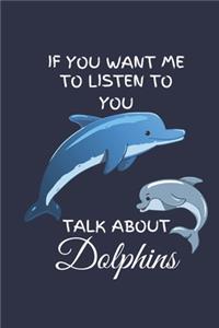 If You Want Me To Listen To You Talk About Dolphins