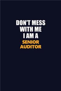 Don't Mess With Me I Am A Senior Auditor