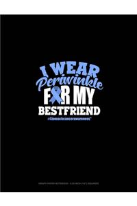 I Wear Periwinkle For My Bestfriend #StomachCancerAwareness