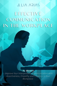 EFFECTIVE COMMUNICATION IN THE WORKPLACE - As Woman