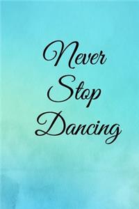 Never stop dancing